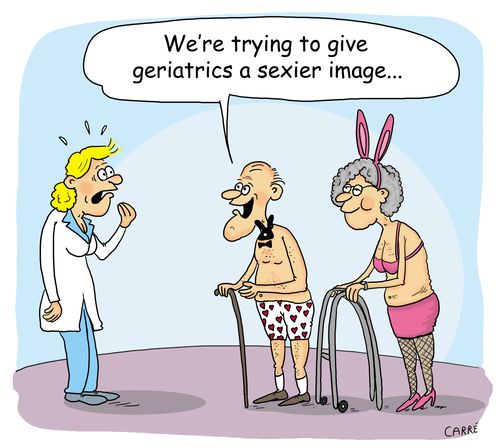"We're trying to give geriatrics a sexier image..."