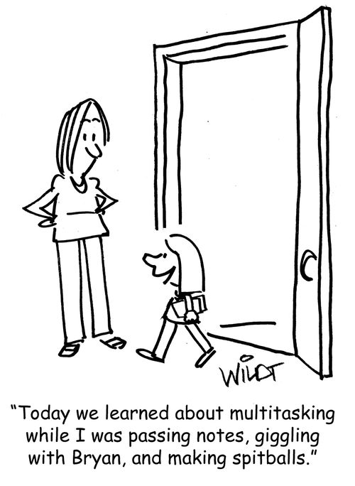 "Today we learned about multitasking while I was passing notes, giggling with Bryan, and making spitballs."