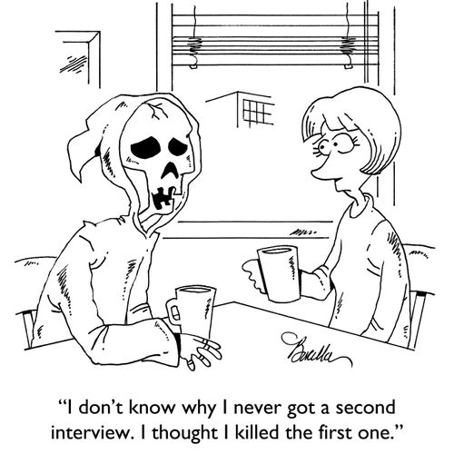 "I don't know why I never got a second interview. I thought I killed the first one."