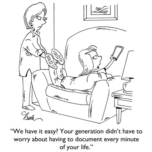 "We have it easy? Your generation didn't have to worry about having to document every minute of your life."