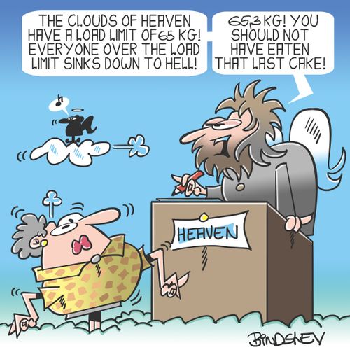"The clouds of heaven have a load limit of 65 KG! Everyone over the load limit sinks down to Hell! 65,3 KG! You should not have eaten that last cake!"