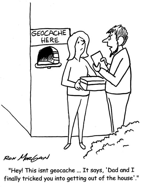 "Hey! This isn't geocache ... It says, 'Dad and I finally tricked you into getting out of your house'."