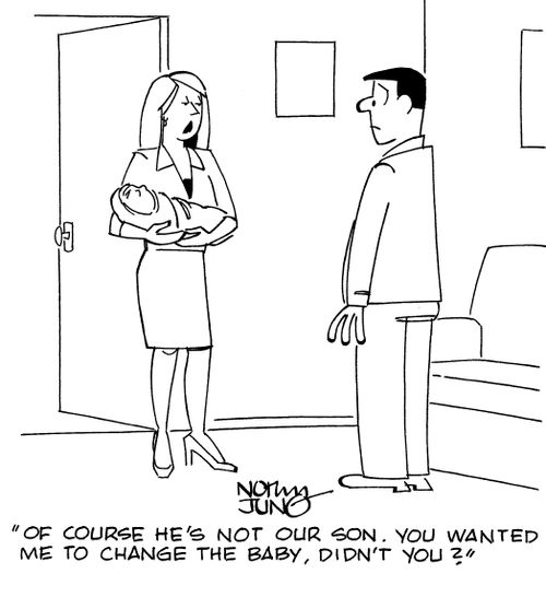"Of course he's not our son. You wanted me to change the baby, didn't you?"