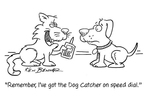 "Remember, I've got the Dog Catcher on speed dial."