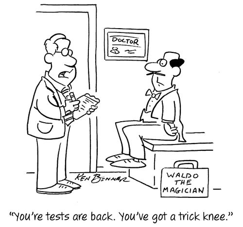 "You're tests are back. You've got a trick knee."