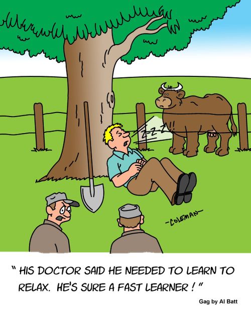 "His doctor said he needed to learn to relax. He's sure a fast learner!"