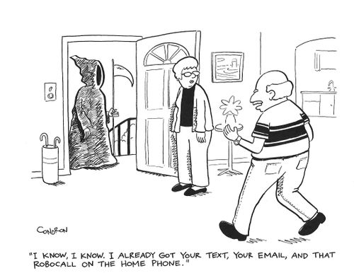 "I know, I know. I already got your text, your email, and that robocall on the home phone."