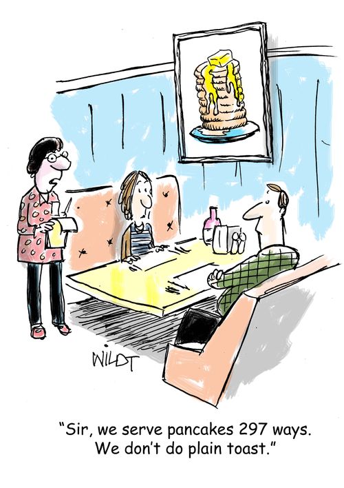 "Sir, we serve pancakes 297 ways. We don't do plain toast."