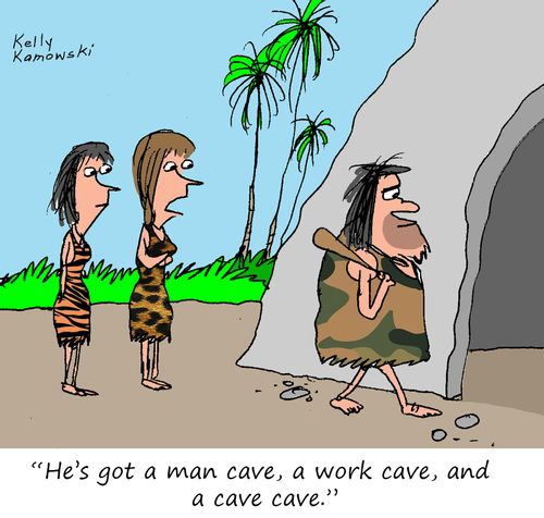 "He's got a man cave, a work cave, and a cave cave."