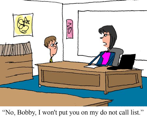 "No, Bobby, I won't put you on my do not call list."