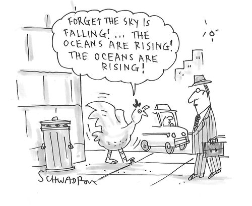 "Forget the sky is falling!. . .  The oceans are rising! The oceans are rising!"