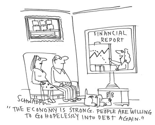 "The economy is strong. People are willing to go hopelessly into debt again."