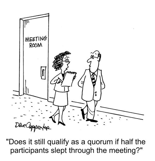 "Does it still qualify as a quorum if half the participants slept through the meeting?"