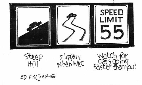 Steep Hill, Slippery When Wet, Watch for Cars Going Faster Than You.