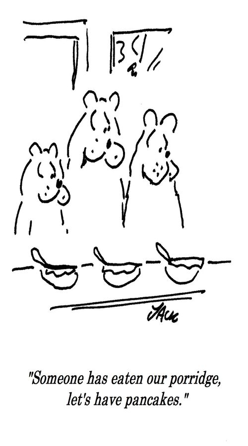 "Someone has eaten our porridge, let's have pancakes."