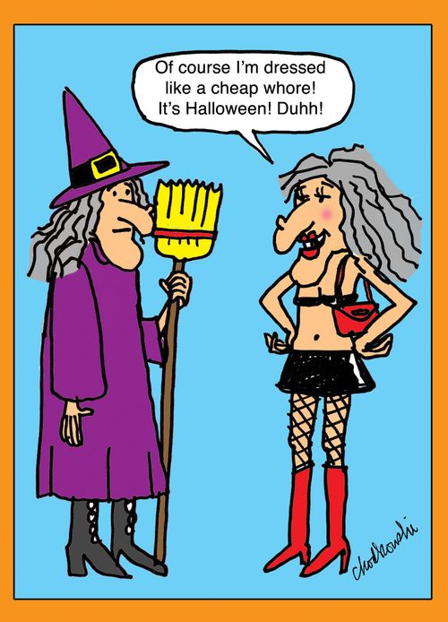 "Of course I'm dressed like a cheap w***e! It's Halloween! Duhh!"