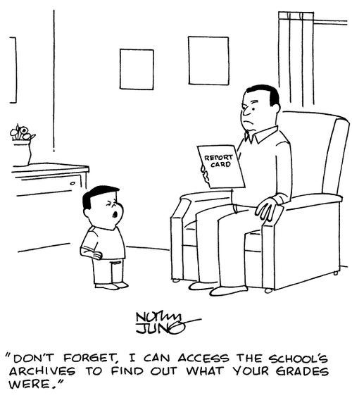 "Don't forget, I can access the school's archives to find out what your grades were."