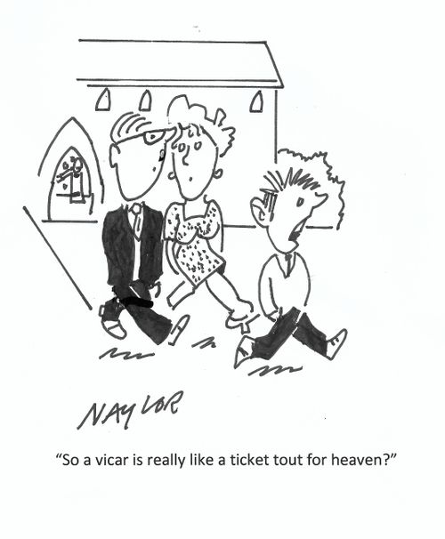 "So a vicar is really like a ticket tout for heaven?"