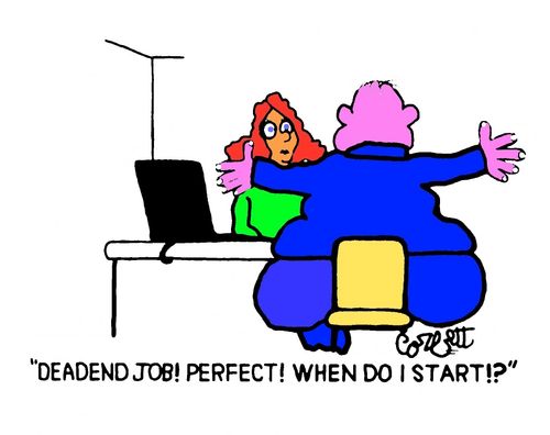 "Deadend job!  Perfect!  When do I start!?"