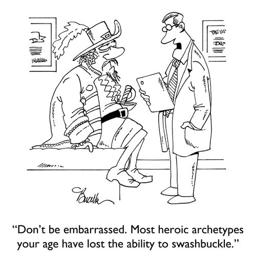 "Don't be embarrassed. Most heroic archetypes your age have lost the ability to swashbuckle."