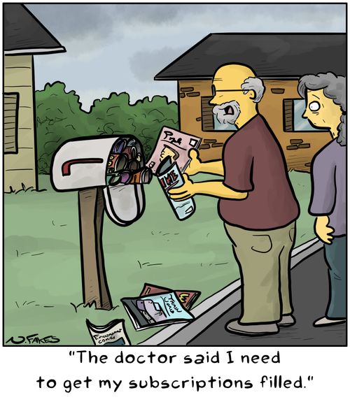 "The doctor said I need to get my subscriptions filled."