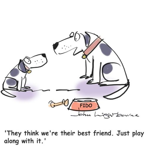 "They think we're their best friend. Just play along with it."