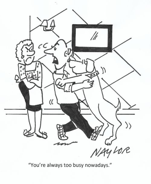 "You're always too busy nowadays."