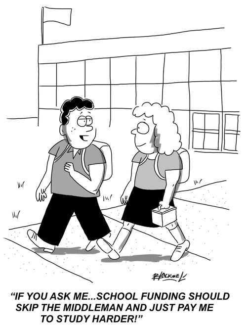 "If you ask me, school funding should skip the middleman and just pay me to study harder!"