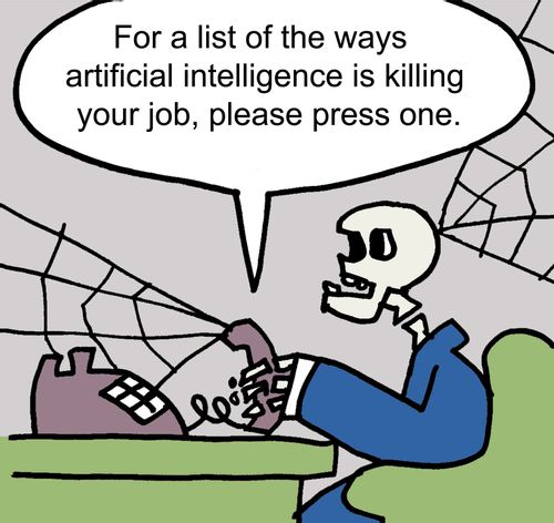"For a list of the ways artificial intelligence is killing your job, please press one."