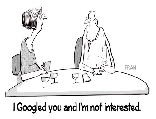 "I googled you and I'm not interested."