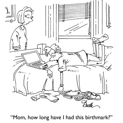 "Mom, how long have I had this birthmark?"