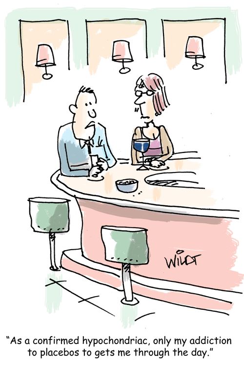 "As a confirmed hypochondriac, only my addiction  to placebos to gets me through the day."