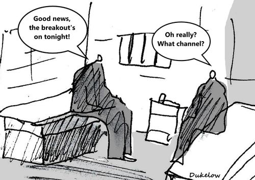 "Good news, the breakout's on tonight!"