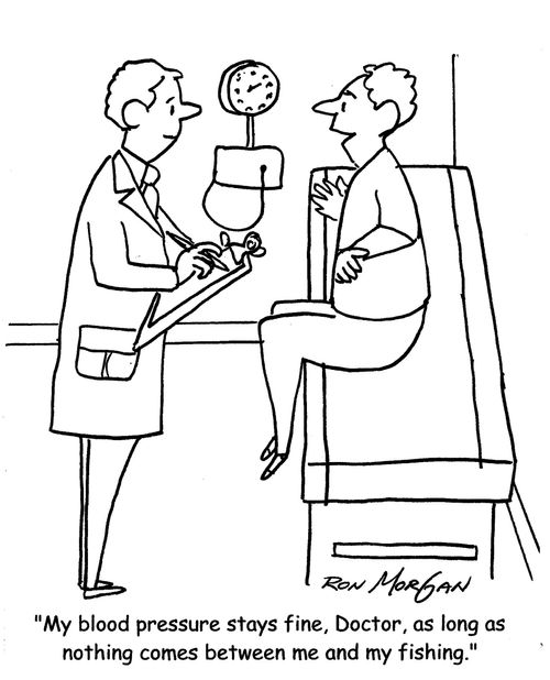 "My blood pressure stays fine, Doctor, as long as nothing comes between me and my fishing."