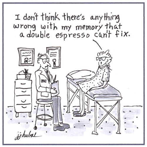 "I don't think there's anything wrong with my memory that a double espresso can't fix."