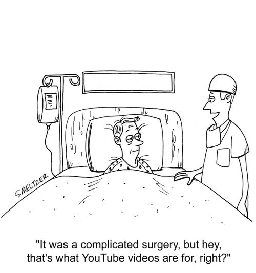 "It was a complicated surgery, but hey, that's what YouTube videos are for, right?"