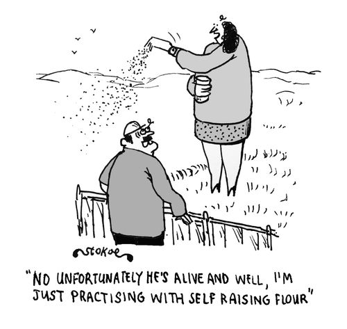 "No unfortunately he's alive and well, I'm just practising with self raising flour."