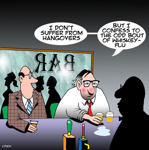 "I don't suffer from hangovers. . . but I confess to the odd bout of whiskey flu."