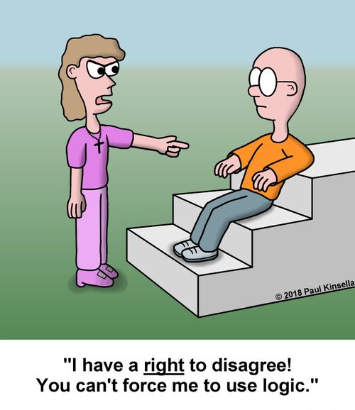 "I have a right to disagree! You can't force me to use logic."
