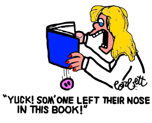 "Yuck! Som'one left their nose in this book!"