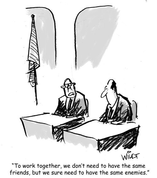 "To work together, we don't need to have the same friends, but we sure need to have the same enemies."