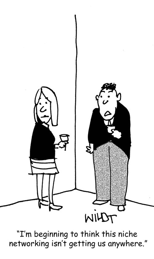 "I'm beginning to think this niche networking isn't getting us anywhere."