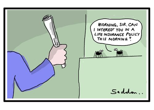 "Morning, sir. Can I interest you in a life insurance policy this morning?"
