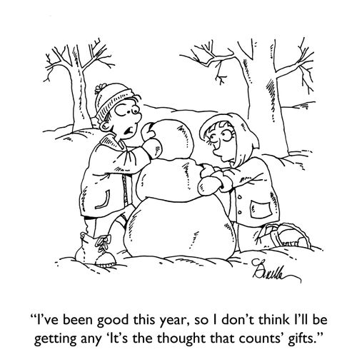 "I've been good this year, so I don't think I'll be getting and 'It's the thought that counts' gifts."