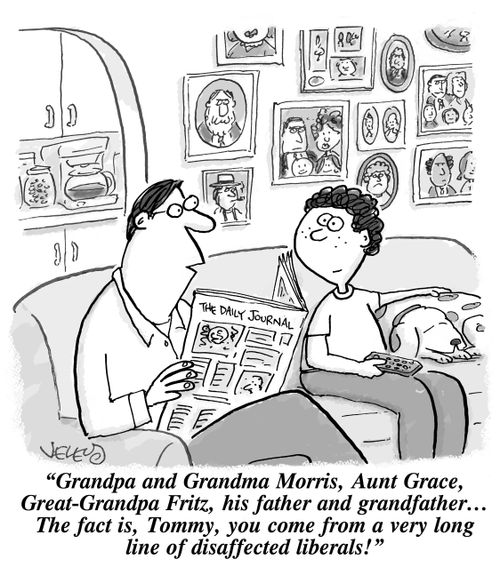 "Grandpa and Grandma Morris, Aunt Grace, Great-Grandpa Fritz, his father and grandfather... The fact is, Tommy, you come from a long line of disaffected liberals!"