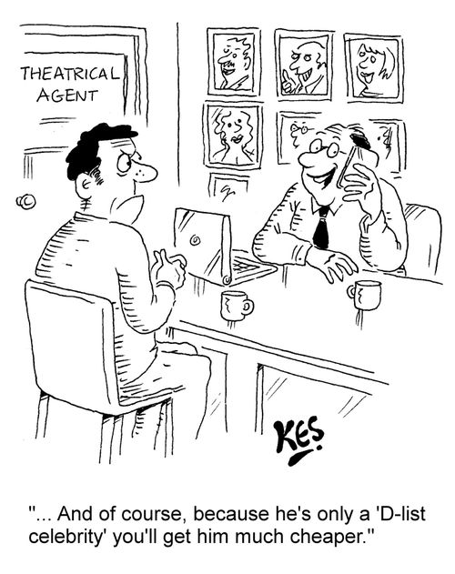 "... And of course, because he's only a 'D-list celebrity' you'll get him much cheaper."