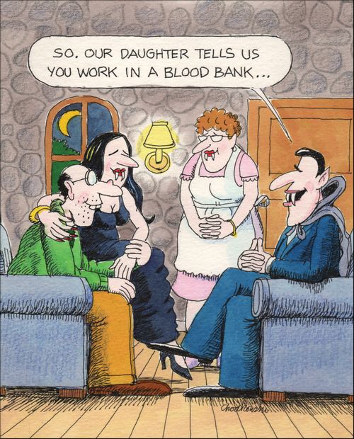 "So, our daughter tells us you work in a blood bank."