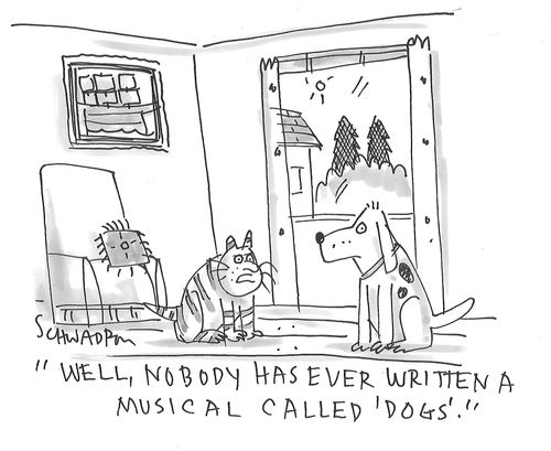 "Well, nobody has ever, written a musical called 'dogs'."