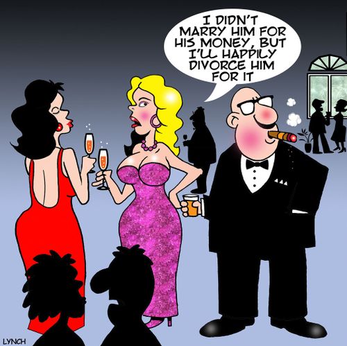 "I didn't marry him for his money, but I'll happily divorce him for it."
