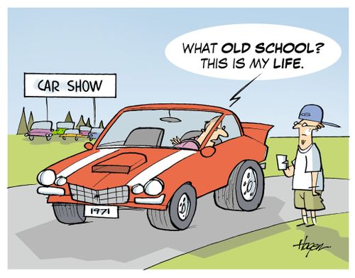 "What old school? This is my life."